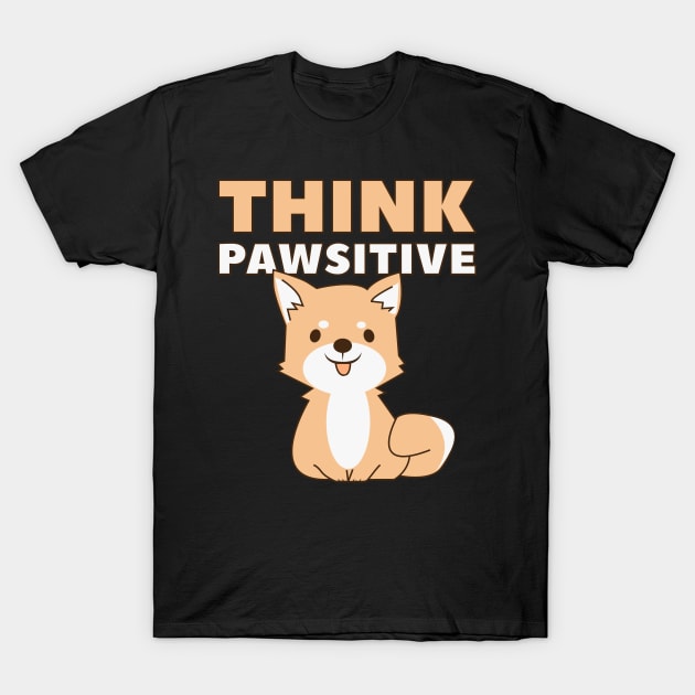 Think Pawsitive T-Shirt by quotysalad
